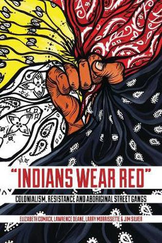 Cover image for Indians Wear Red: Colonialism, Resistance, and Aboriginal Street Gangs