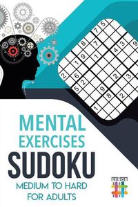 Cover image for Mental Exercises Sudoku Medium to Hard for Adults