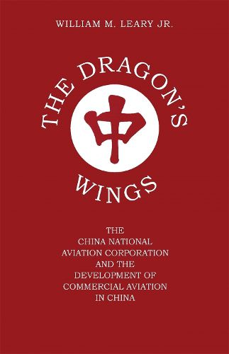 The Dragon's Wings: The China National Aviation Corporation and the Development of Commercial Aviation in China