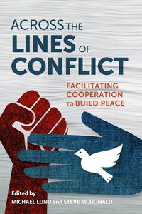 Cover image for Across the Lines of Conflict: Facilitating Cooperation to Build Peace