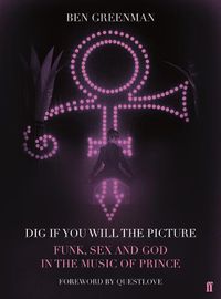 Cover image for Dig If You Will The Picture: Funk, Sex and God in the Music of Prince