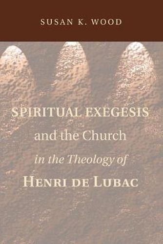 Cover image for Spiritual Exegesis and the Church in the Theology of Henri de Lubac