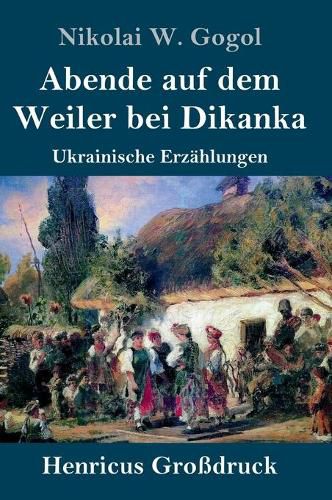 Cover image for Abende auf dem Weiler bei Dikanka (Grossdruck): Ukrainische Erzahlungen