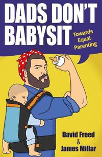 Cover image for Dads Don't Babysit: Towards Equal Parenting