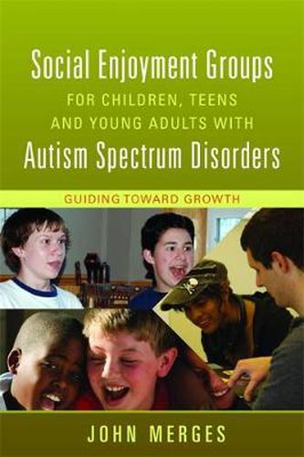Cover image for Social Enjoyment Groups for Children, Teens and Young Adults with Autism Spectrum Disorders: Guiding Toward Growth
