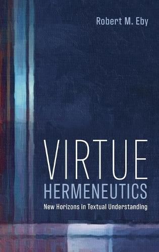 Cover image for Virtue Hermeneutics: New Horizons in Textual Understanding