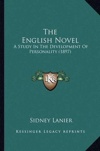 Cover image for The English Novel the English Novel: A Study in the Development of Personality (1897) a Study in the Development of Personality (1897)
