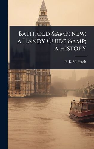 Cover image for Bath, old & new; a Handy Guide & a History