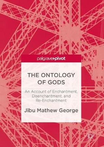 The Ontology of Gods: An Account of Enchantment, Disenchantment, and Re-Enchantment