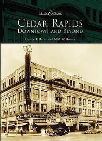 Cover image for Cedar Rapids: Downtown and Beyond