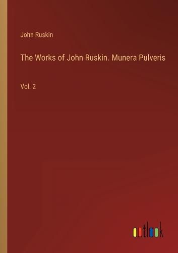 Cover image for The Works of John Ruskin. Munera Pulveris