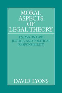 Cover image for Moral Aspects of Legal Theory: Essays on Law, Justice, and Political Responsibility