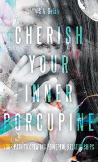 Cover image for Cherish Your Inner Porcupine: Your Path to Creating Powerful Relationships