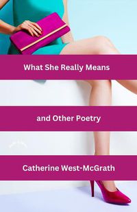 Cover image for What She Really Means and Other Poetry