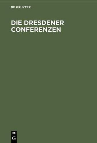 Die Dresdener Conferenzen: Mit Urkunden
