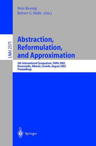 Abstraction, Reformulation, and Approximation: 5th International Symposium, SARA 2002, Kananaskis, Alberta, Canada, August 2-4, 2002, Proceedings