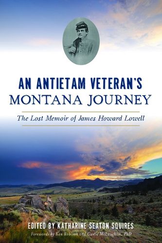 Cover image for An Antietam Veteran's Montana Journey: The Lost Memoir of James Howard Lowell