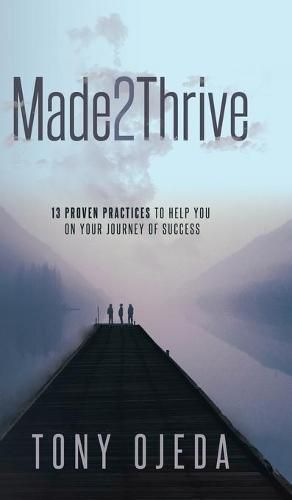 Cover image for Made2Thrive: 13 Proven Practices To Help You On Your Journey Of Success