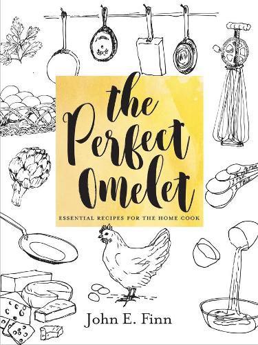 Cover image for The Perfect Omelet: Essential Recipes for the Home Cook