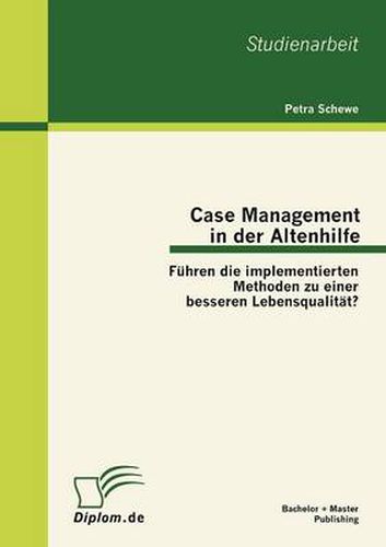 Cover image for Case Management in der Altenhilfe: Fuhren die implementierten Methoden zu einer besseren Lebensqualitat?