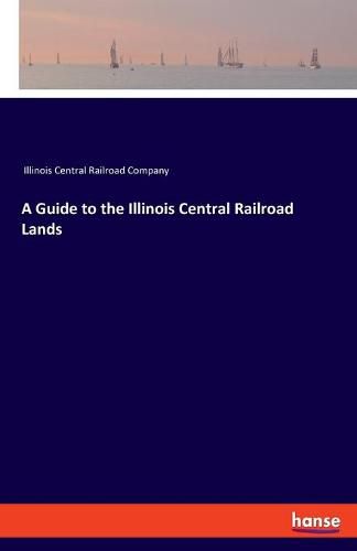 Cover image for A Guide to the Illinois Central Railroad Lands