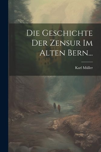 Cover image for Die Geschichte Der Zensur Im Alten Bern...