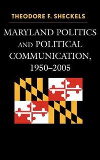 Cover image for Maryland Politics and Political Communication, 1950-2005