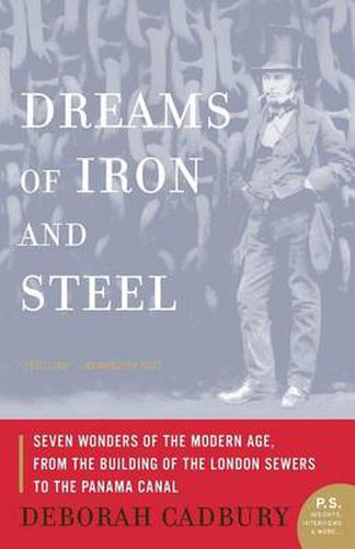 Dreams of Iron and Steel: Seven Wonders of the Nineteenth Century, from the Building of the London Sewers to the Panama Canal