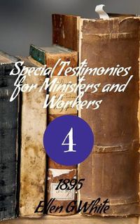 Cover image for Special Testimonies for Ministers and Workers-No. 4 (1895)