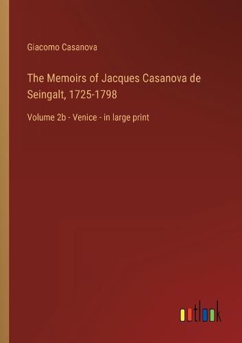 Cover image for The Memoirs of Jacques Casanova de Seingalt, 1725-1798