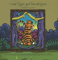 Cover image for How Tiger Got His Stripes: A Folktale from Vietnam