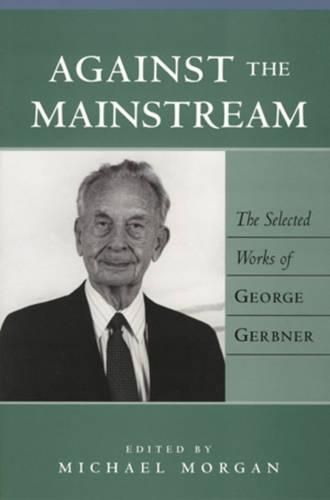 Cover image for Against the Mainstream: The Selected Works of George Gerbner