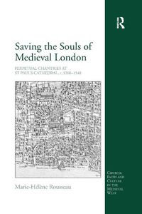 Cover image for Saving the Souls of Medieval London: Perpetual Chantries at St Paul's Cathedral, c.1200-1548