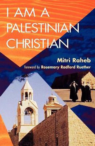 Cover image for I Am a Palestinian Christian: God and Politics in the Holy Land: A Personal Testimony