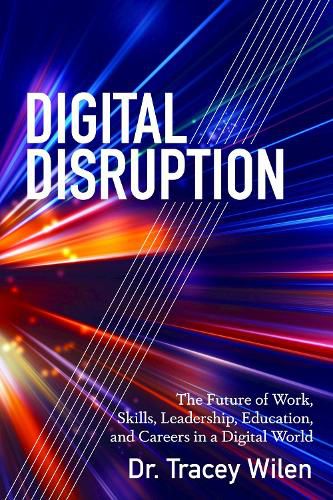 Cover image for Digital Disruption: The Future of Work, Skills, Leadership, Education, and Careers in a Digital World