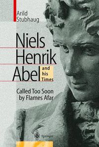 Cover image for NIELS HENRIK ABEL and his Times: Called Too Soon by Flames Afar