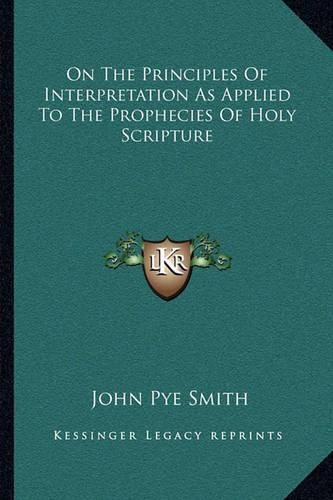 On the Principles of Interpretation as Applied to the Prophecies of Holy Scripture