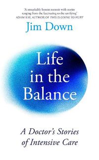 Cover image for Life in the Balance: A Doctor's Stories of Intensive Care