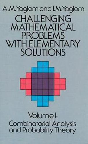 Challenging Mathematical Problems with Elementary Solutions, Vol. I