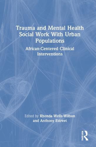 Cover image for Trauma and Mental Health Social Work With Urban Populations: African-Centered Clinical Interventions