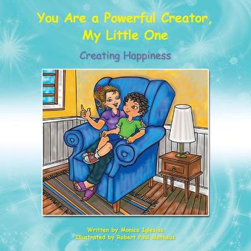 Cover image for You Are a Powerful Creator, My Little One: Creating Happiness