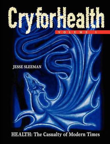 Cover image for Cry for Health, Volume 1, Health: The Casualty of Modern Times