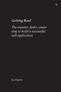 Cover image for Getting Real: The Smarter, Faster, Easier Way to Build a Successful Web Application