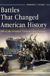 Cover image for Battles That Changed American History: 100 of the Greatest Victories and Defeats