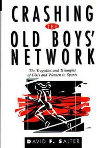 Cover image for Crashing the Old Boys' Network: The Tragedies and Triumphs of Girls and Women in Sports