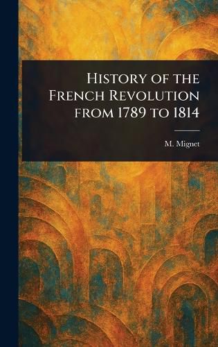 Cover image for History of the French Revolution From 1789 to 1814