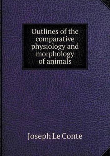 Cover image for Outlines of the comparative physiology and morphology of animals