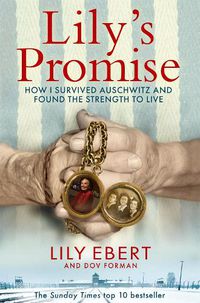Cover image for Lily's Promise: How I Survived Auschwitz and Found the Strength to Live