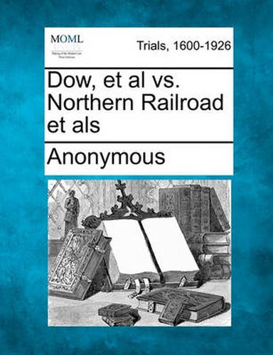 Cover image for Dow, et al vs. Northern Railroad Et ALS