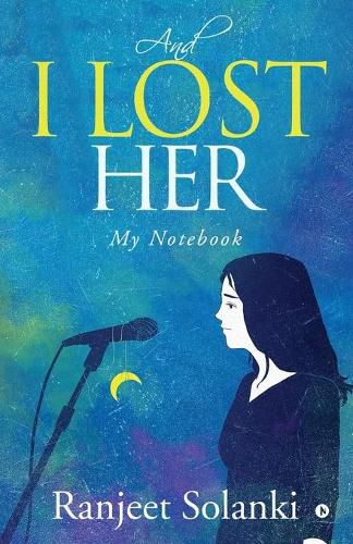 Cover image for And I Lost Her: My Notebook